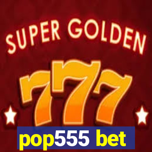 pop555 bet